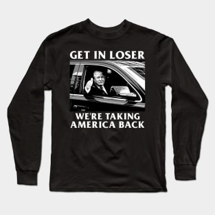 Trump Get In Loser We're Taking America Back Long Sleeve T-Shirt